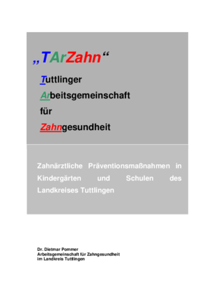 TArZahn: Tuttlinger Arbeitsgemeinschaft für Zahngesundheit - Zahnärztliche Präventionsmaßnahmen in Kindergärten und Schulen des Landkreises Tuttlingen